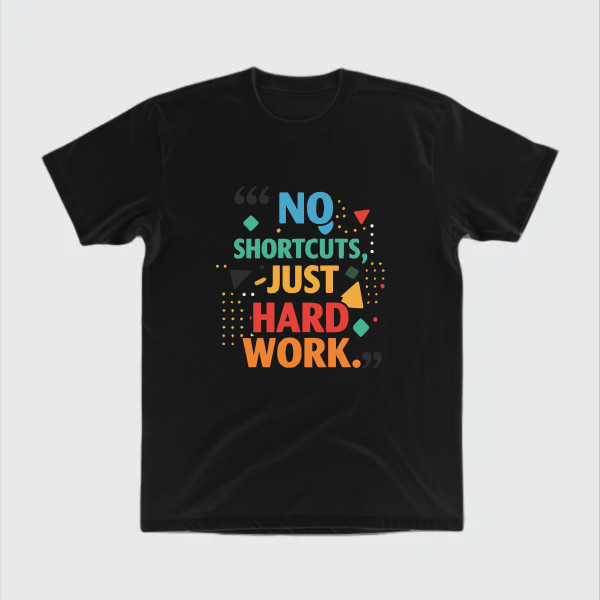 No shortcuts, just hard work.