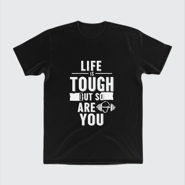 Life is tough, but so are you