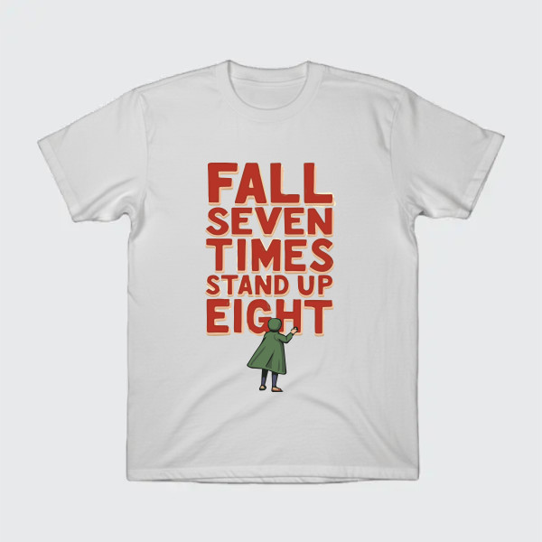 Fall seven times, stand up eight