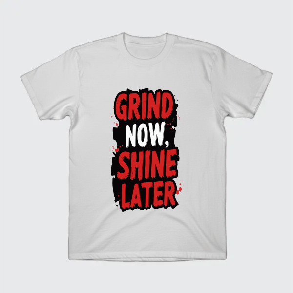 Grind now Shine later