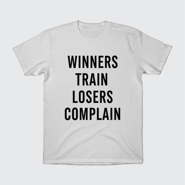 WINNERS TRAIN LOSERS COMPLAIN