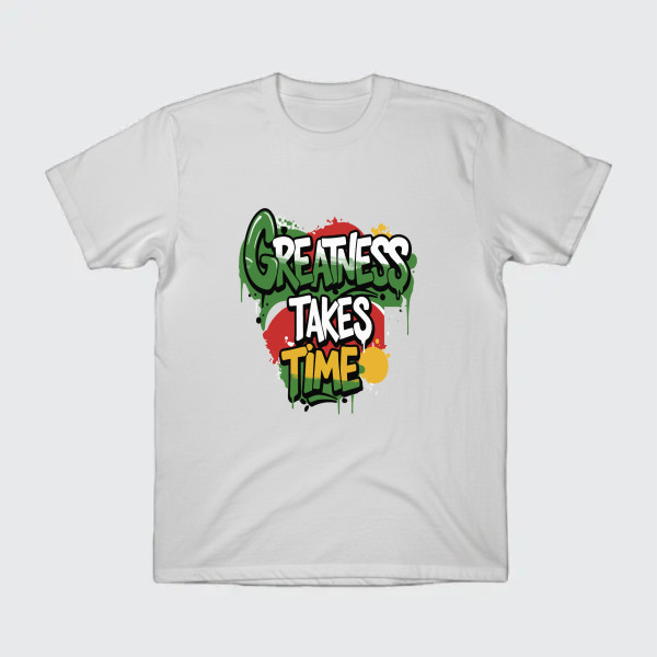 GREATNESS TAKES TIME