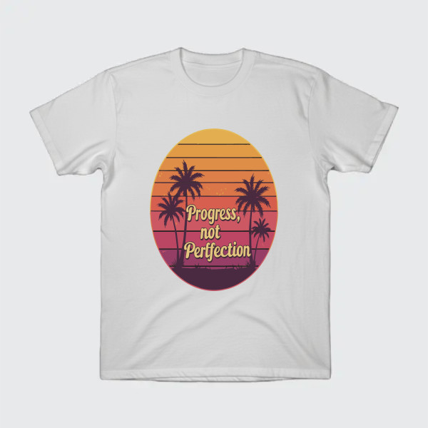 PROGRESS NOT PERFECTION