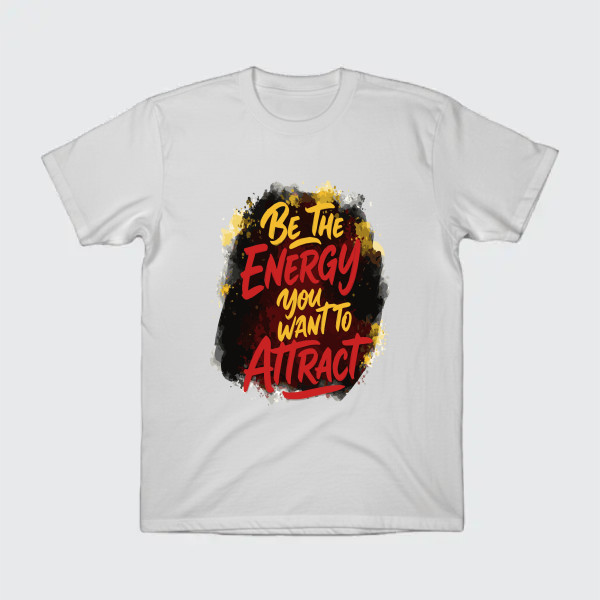 BE THE ENERGY YOU WANT TO ATTRACT