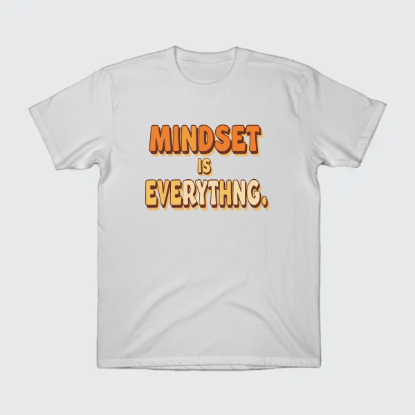 MINDSET IS EVERYTHING