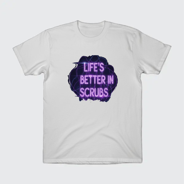 Life’s Better in Scrubs