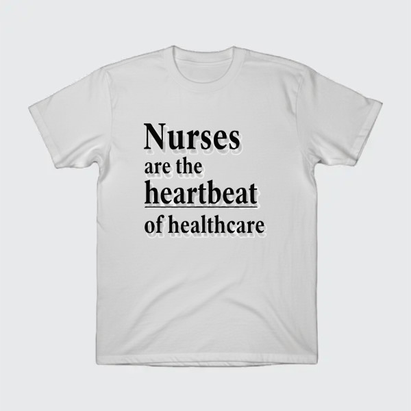 Nurses are the heartbeat of healthcare