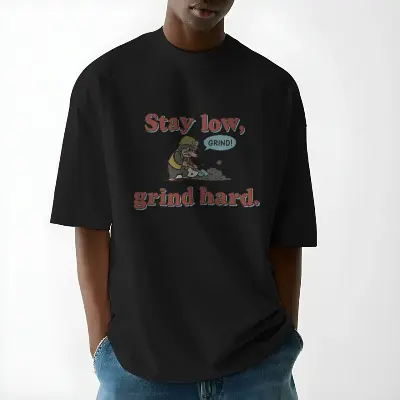 Stay low, grind hard.