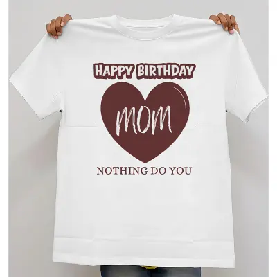 Happy Birthday Mom Nothing Do You