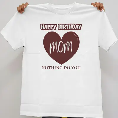 Happy Birthday Mom Nothing Do You
