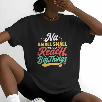 na small small we go reach big things