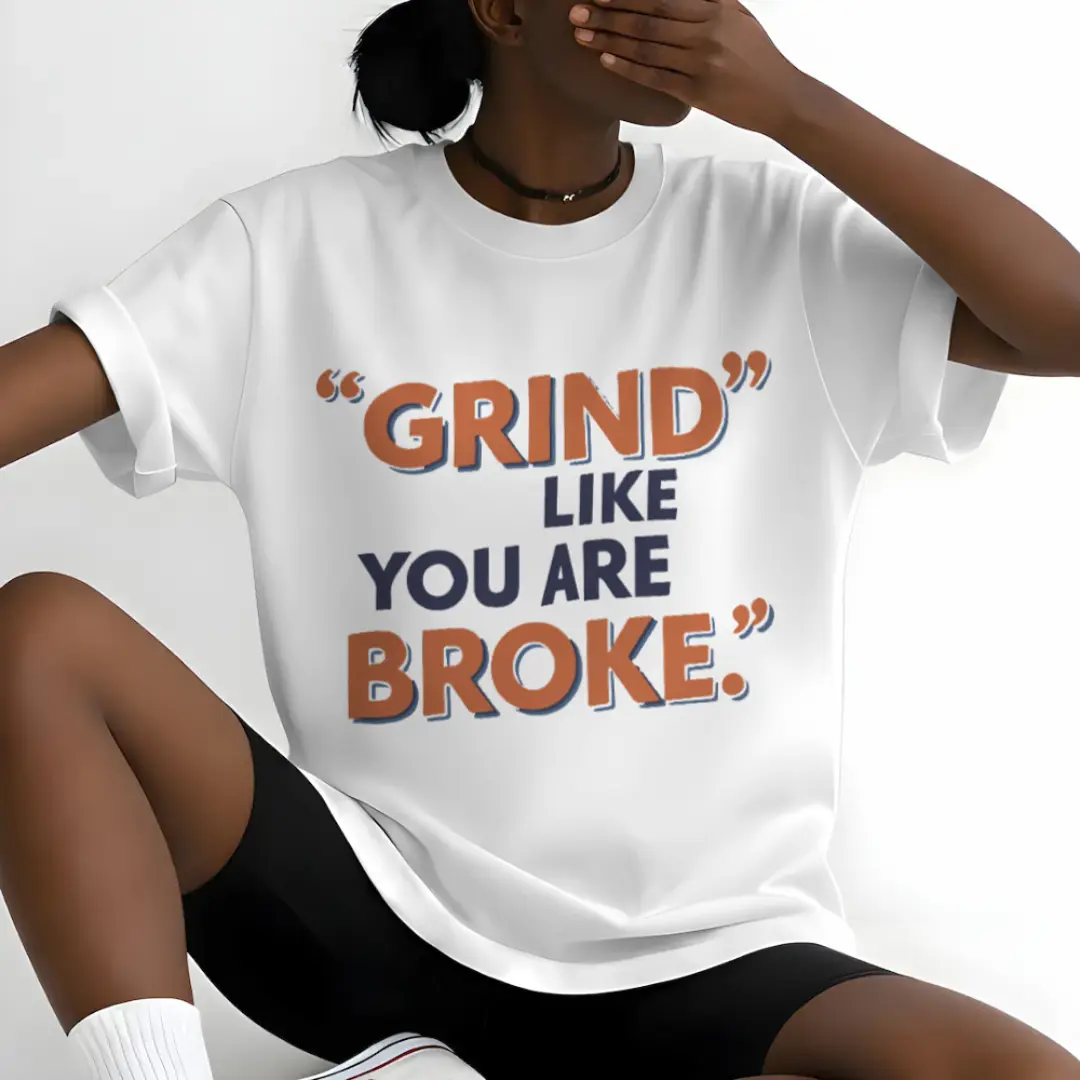 Grind like you are broke.