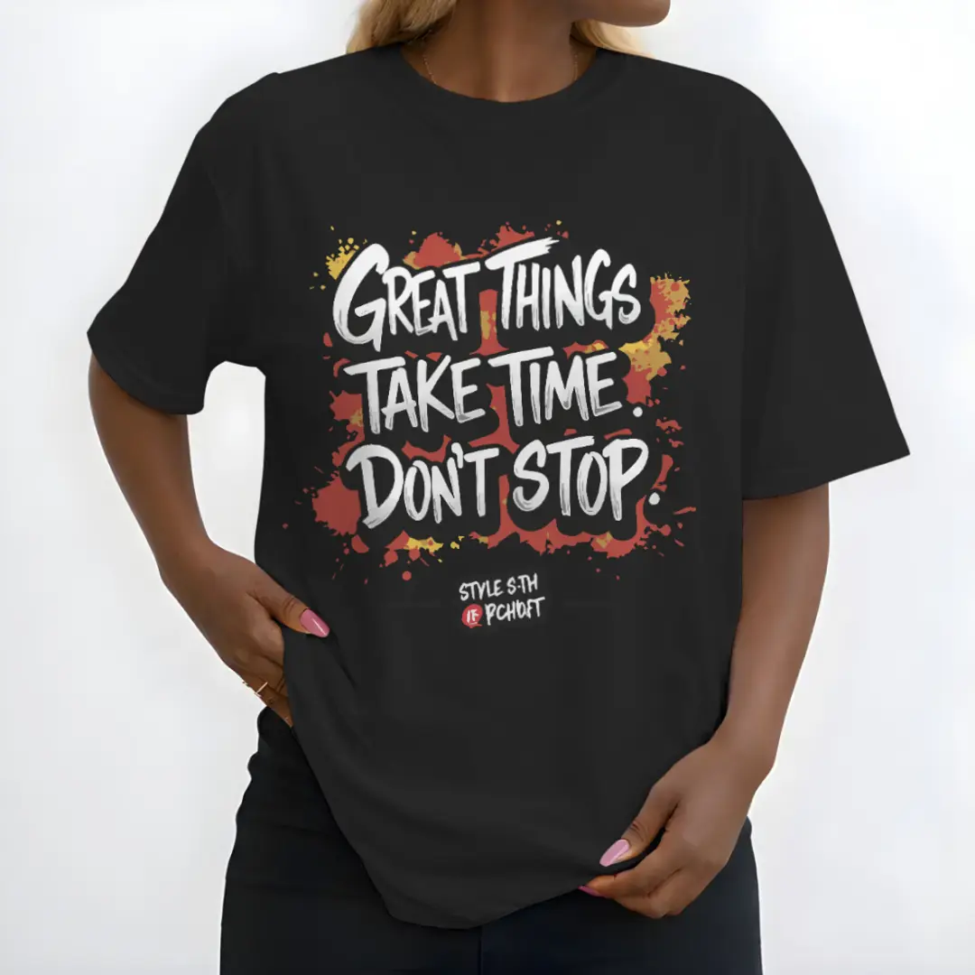 Great things take time, don’t stop.