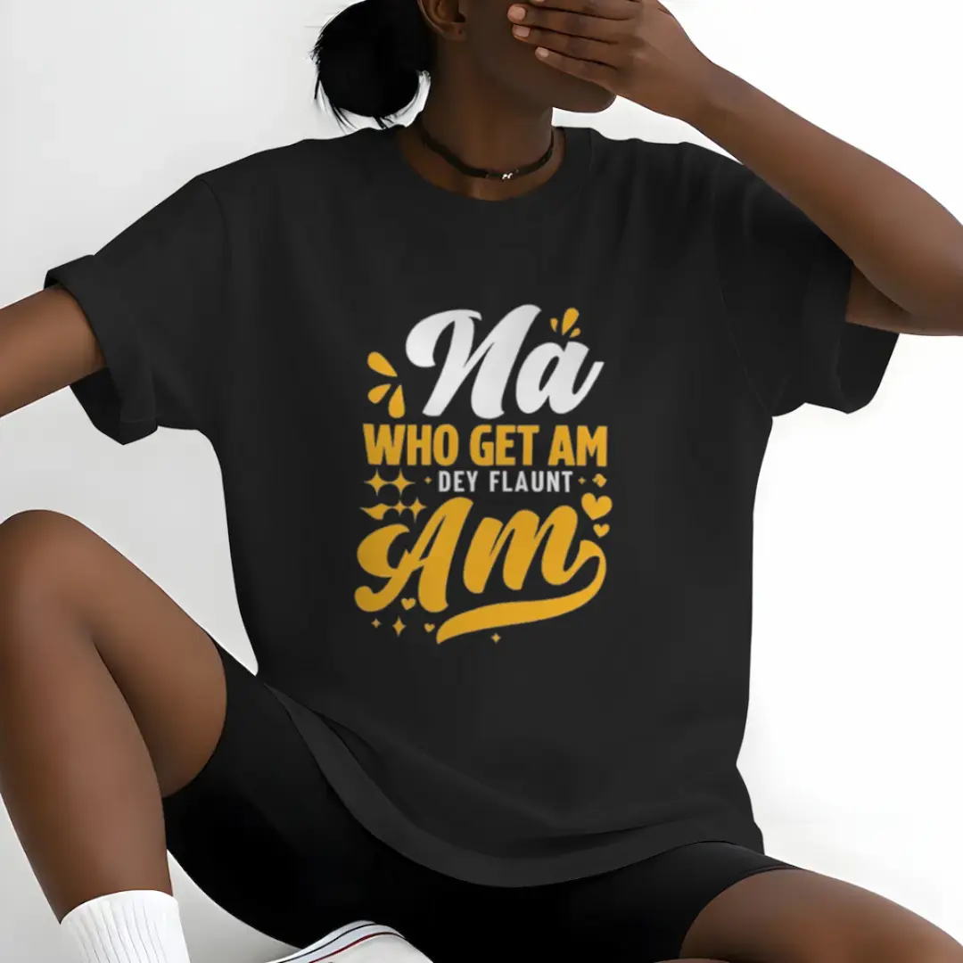 na who get am de flaunt am